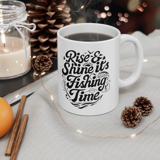 Rise and Shine It's Fishing Time- Ceramic Coffee Cups, 11oz, 15oz