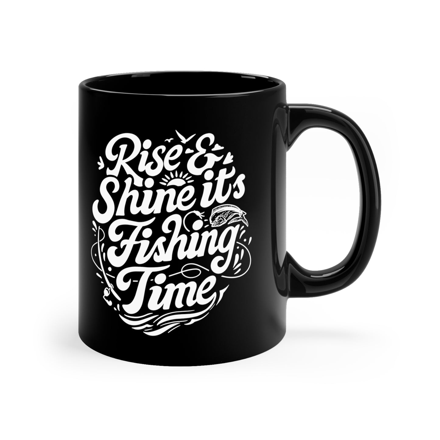 Rise and Shine It's Fishing Time-11oz Black coffee Mug